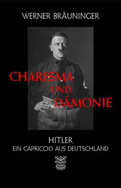 Charisma und Dämonie. Hitler. Ein Capriccio aus Deutschland (Werner Bräuninger)