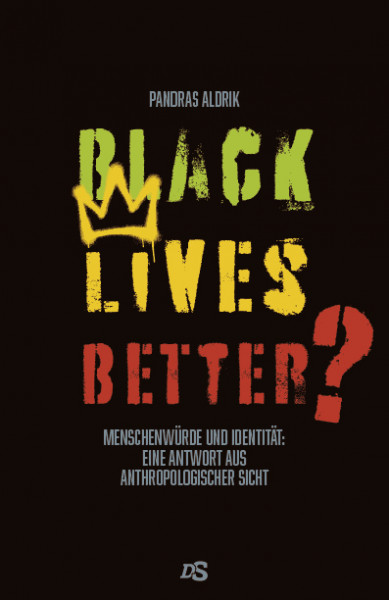 BLACK LIVES BETTER? Menschenwürde und Identität: Eine Antwort aus anthropologischer Sicht