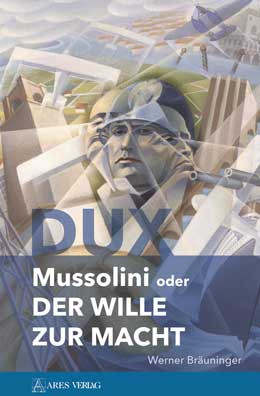 Mussolini oder der Wille zur Macht (Werner Bräuninger)