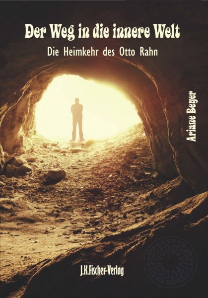 Der Weg in die innere Welt - Die Heimkehr des Otto Rahn (Ariane Beyer)