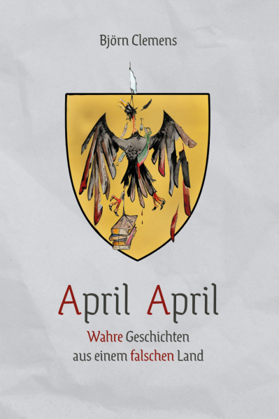 April April – Wahre Geschichten aus einem falschen Land (Björn Clemens)